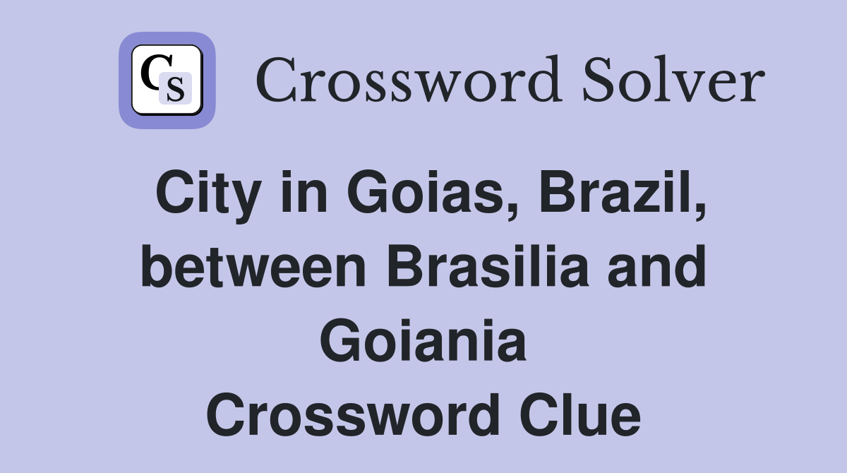 City in Goias, Brazil, between Brasilia and Goiania Crossword Clue