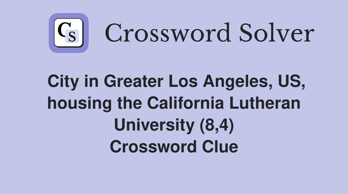 City in Greater Los Angeles, US, housing the California Lutheran University (8,4) Crossword Clue