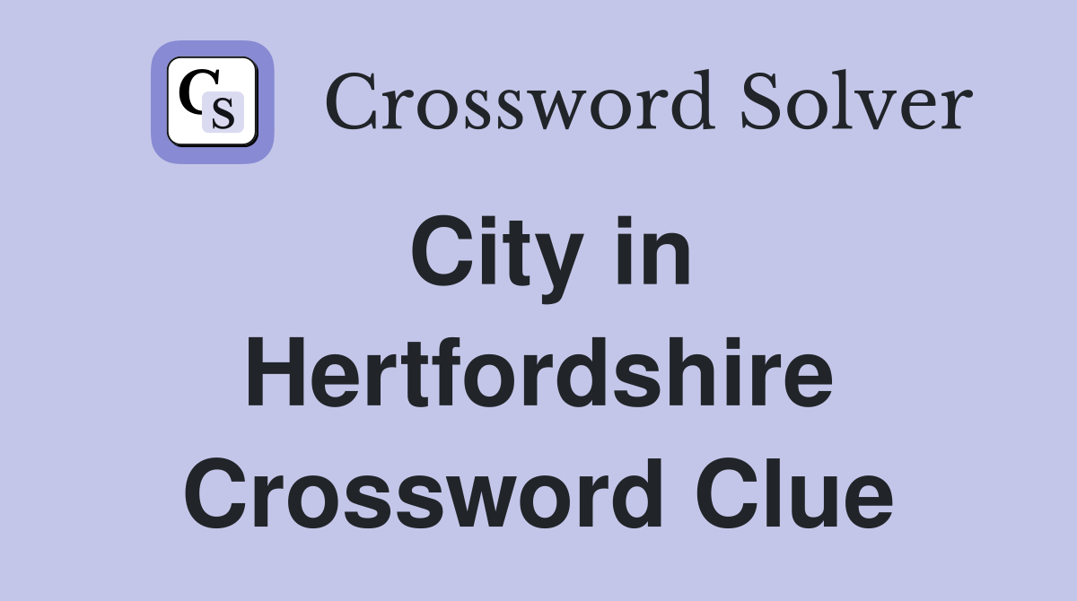 City in Hertfordshire Crossword Clue