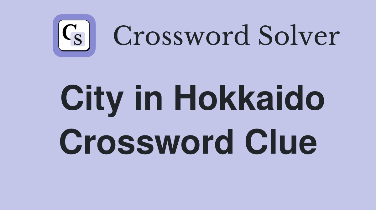 City in Hokkaido Crossword Clue