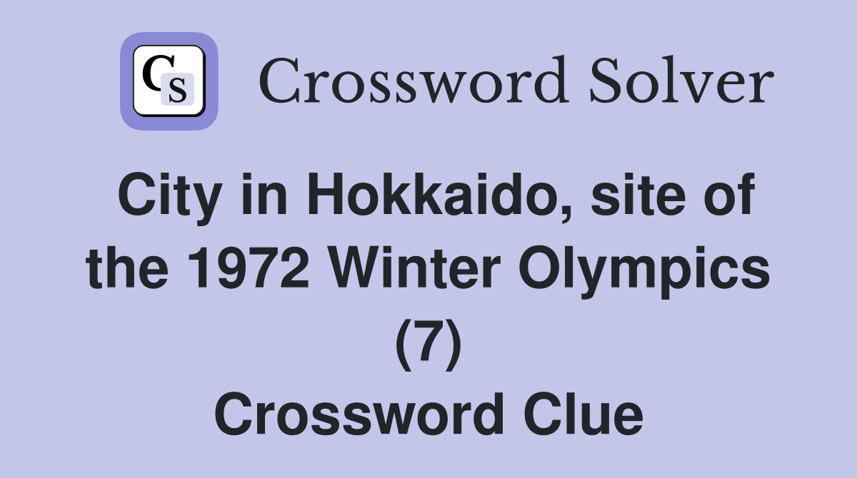 City in Hokkaido, site of the 1972 Winter Olympics (7) Crossword Clue