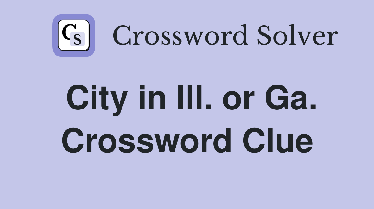 City in Ill. or Ga. Crossword Clue