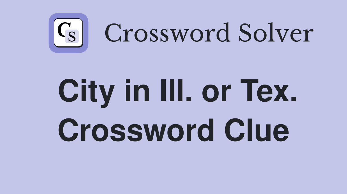 City in Ill. or Tex. Crossword Clue