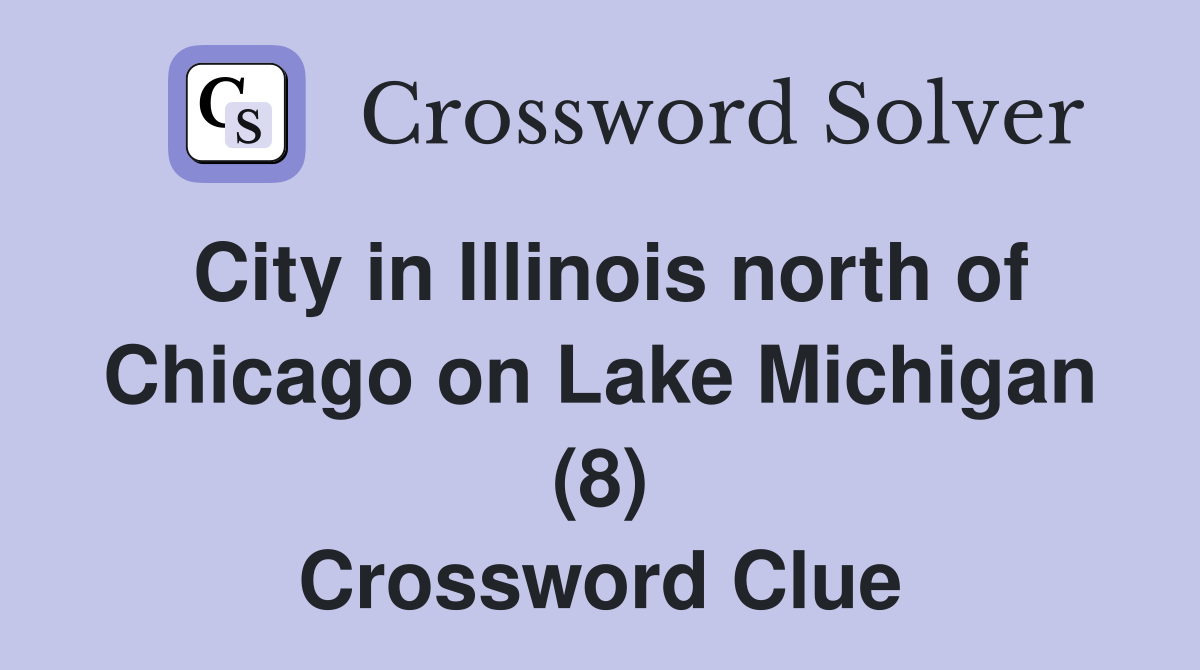 City in Illinois north of Chicago on Lake Michigan (8) Crossword Clue