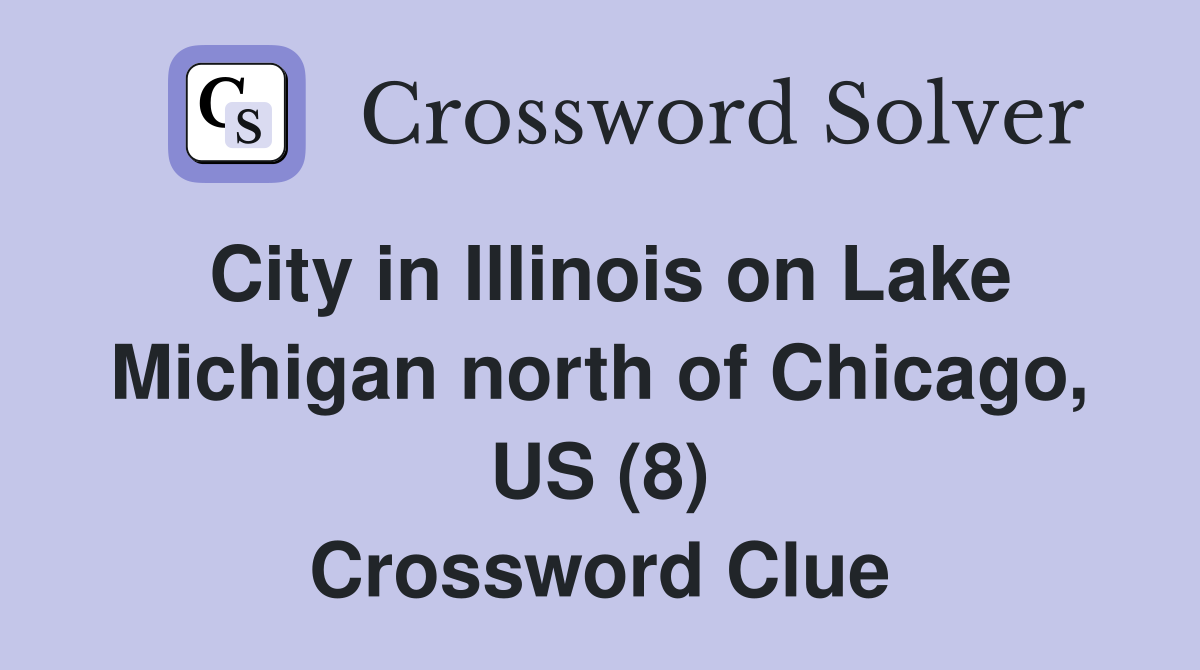 City in Illinois on Lake Michigan north of Chicago, US (8) Crossword Clue