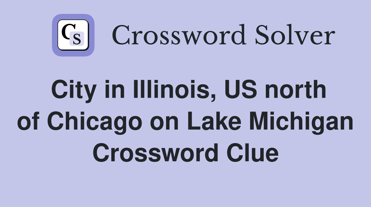 City in Illinois, US north of Chicago on Lake Michigan Crossword Clue
