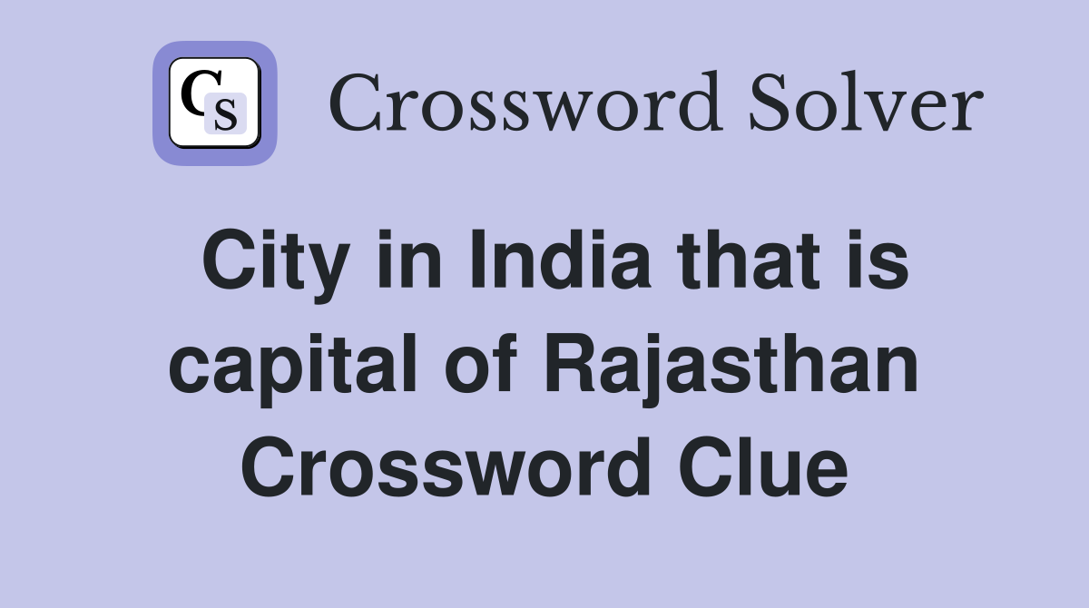 City in India that is capital of Rajasthan Crossword Clue
