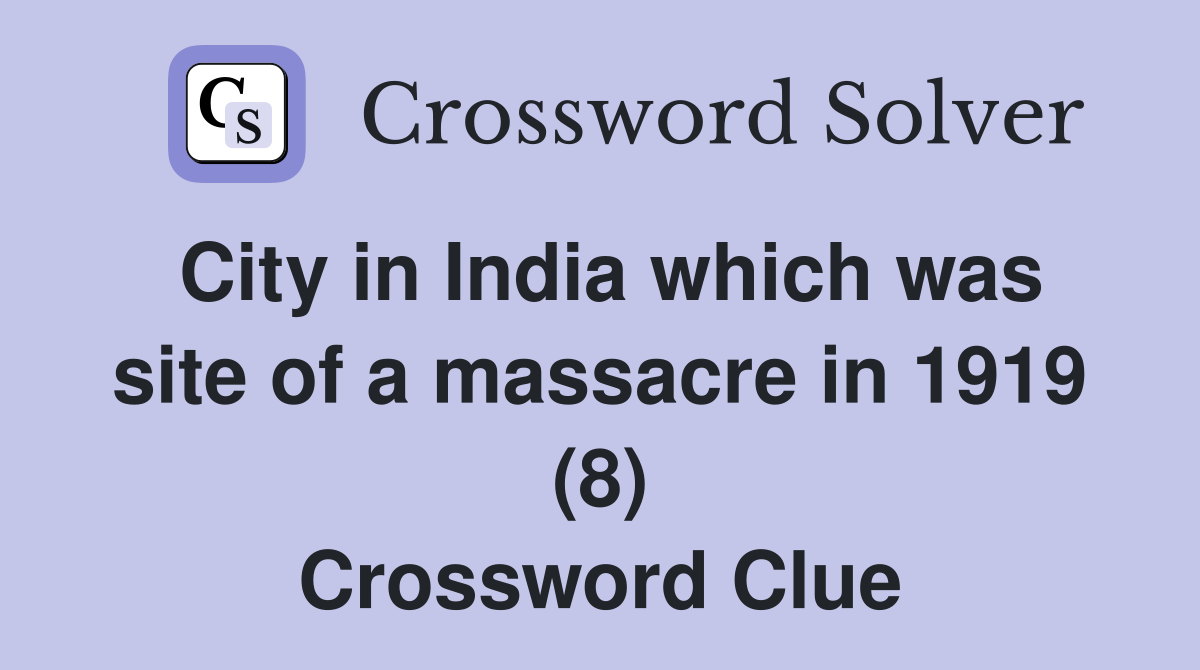 City in India which was site of a massacre in 1919 (8) Crossword Clue