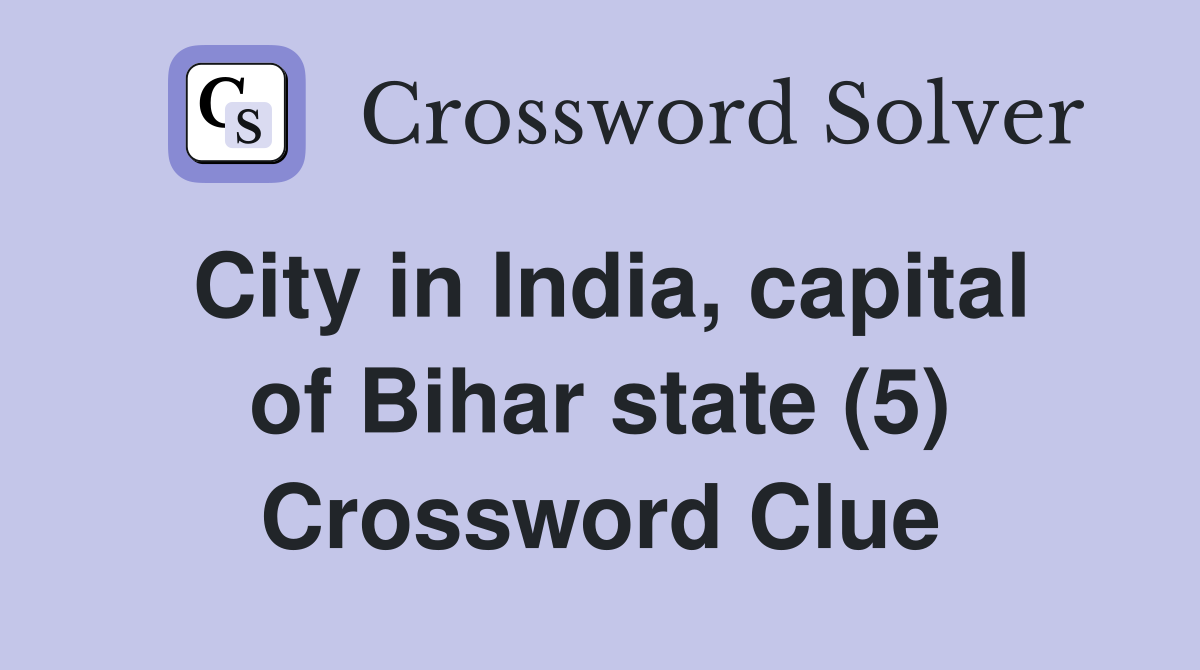 City in India, capital of Bihar state (5) Crossword Clue