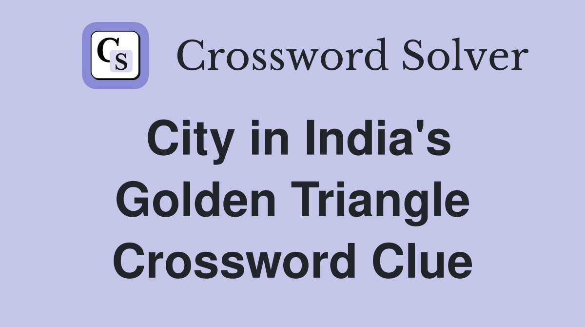 City in India's Golden Triangle Crossword Clue