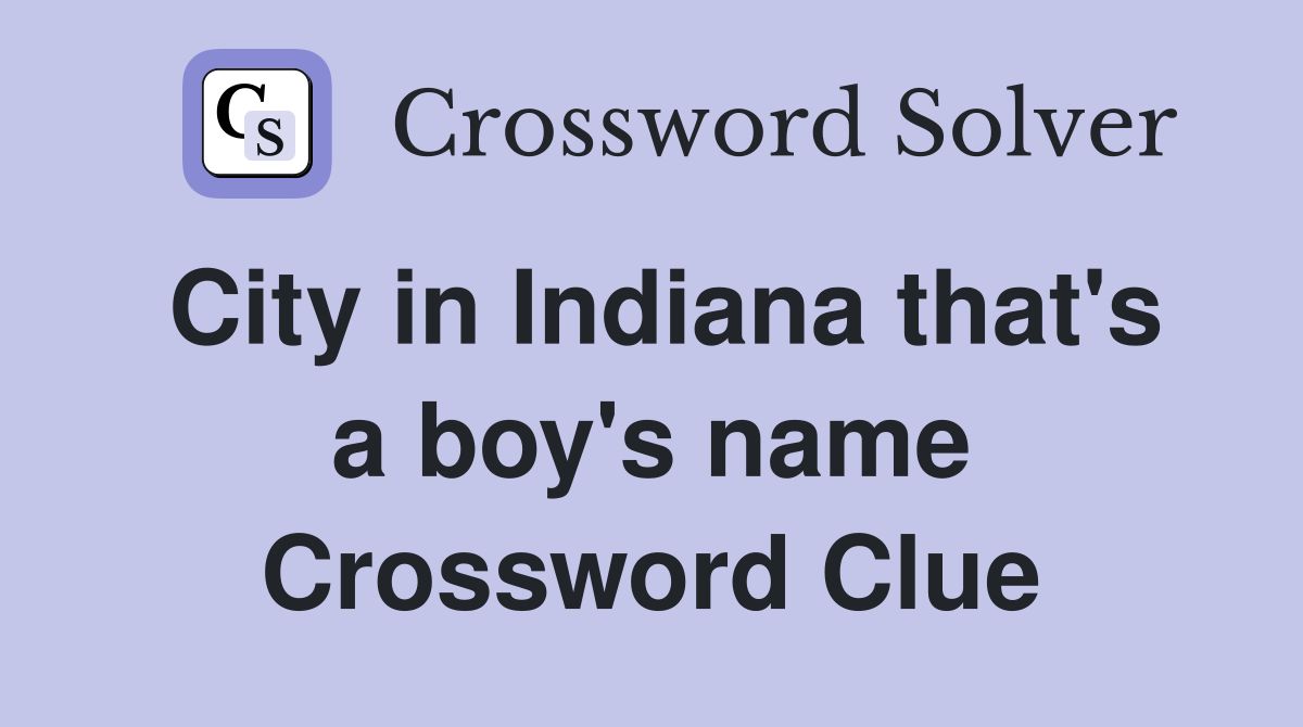 City in Indiana that's a boy's name Crossword Clue