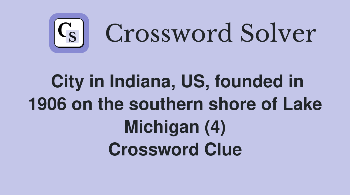 City in Indiana, US, founded in 1906 on the southern shore of Lake Michigan (4) Crossword Clue