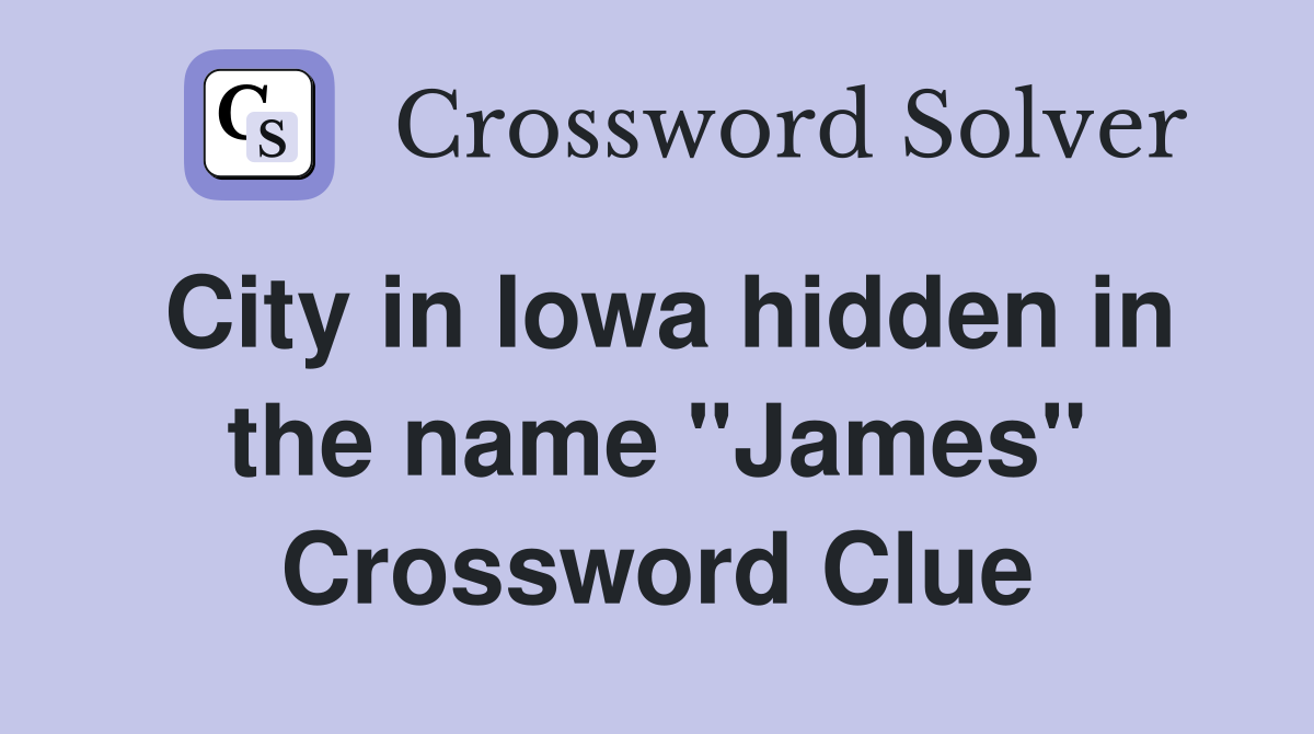 City in Iowa hidden in the name "James" Crossword Clue