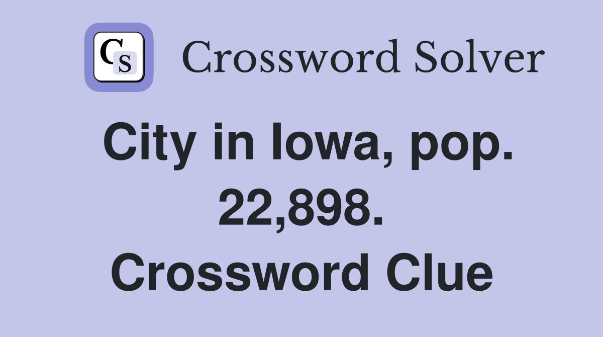 City in Iowa, pop. 22,898. Crossword Clue