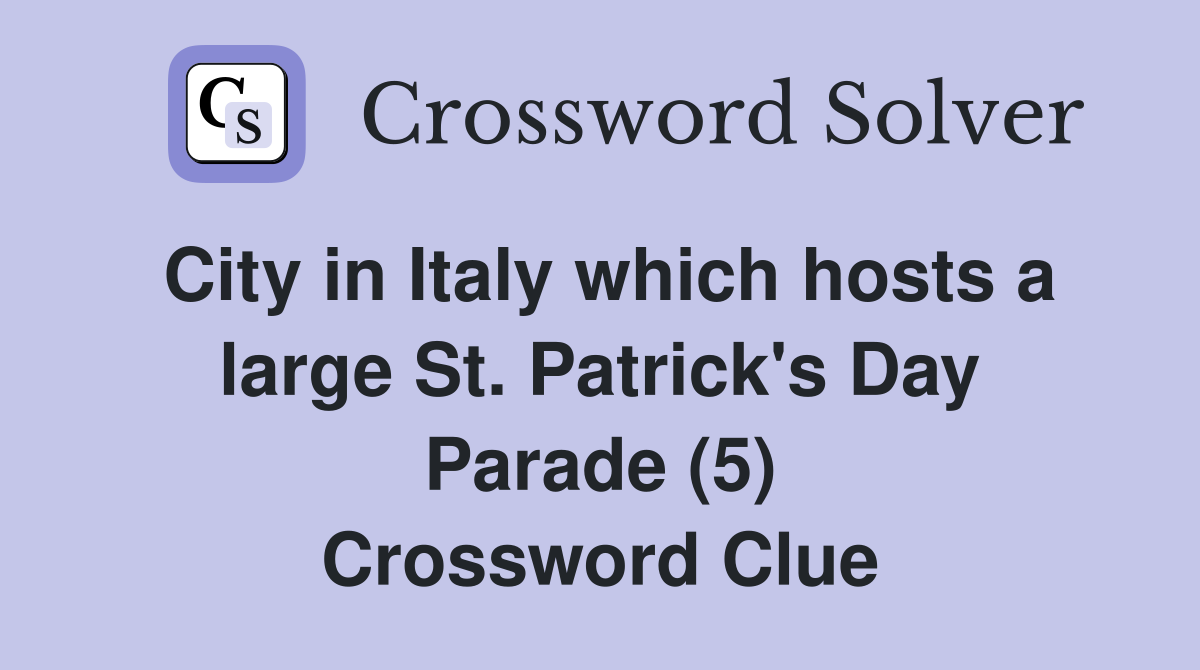 City in Italy which hosts a large St. Patrick's Day Parade (5) Crossword Clue
