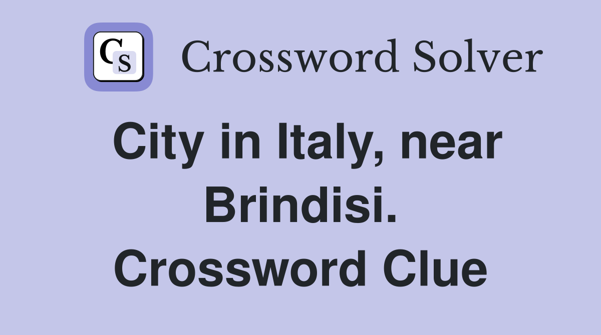 City in Italy, near Brindisi. Crossword Clue