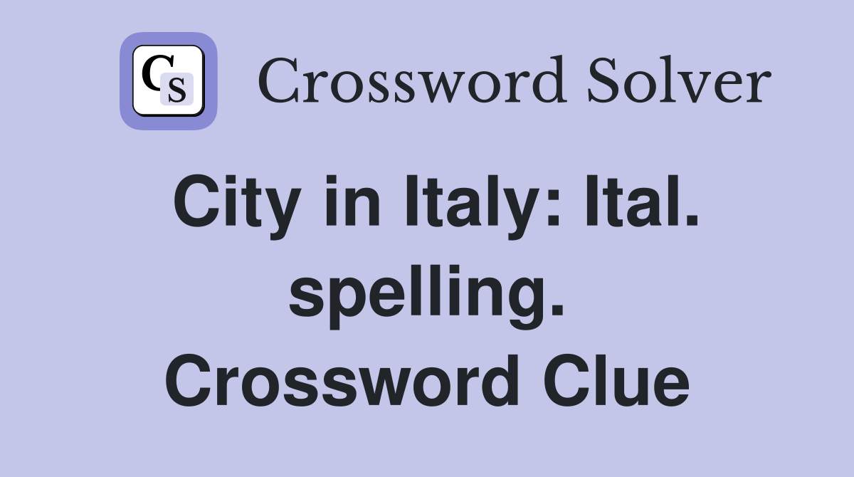 City in Italy: Ital. spelling. Crossword Clue