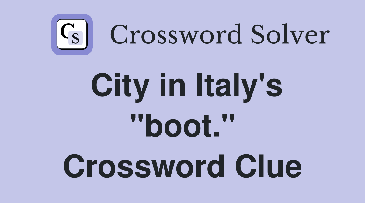 City in Italy's "boot." Crossword Clue