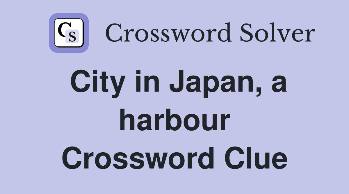 City in Japan, a harbour Crossword Clue