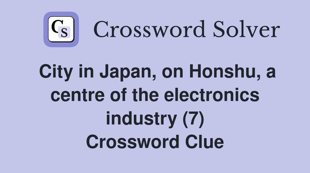 City in Japan, on Honshu, a centre of the electronics industry (7) Crossword Clue
