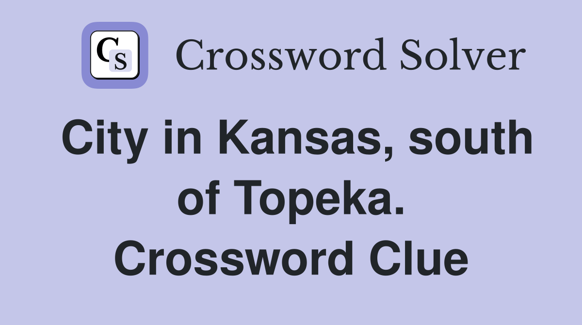 City in Kansas, south of Topeka. Crossword Clue