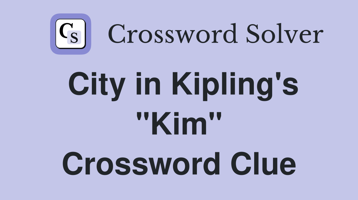 City in Kipling's "Kim" Crossword Clue