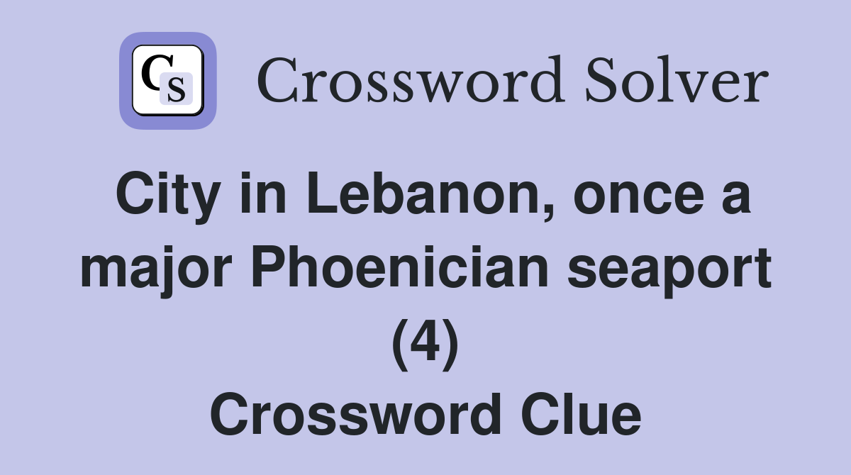 City in Lebanon, once a major Phoenician seaport (4) Crossword Clue