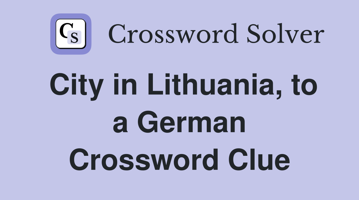 City in Lithuania, to a German Crossword Clue