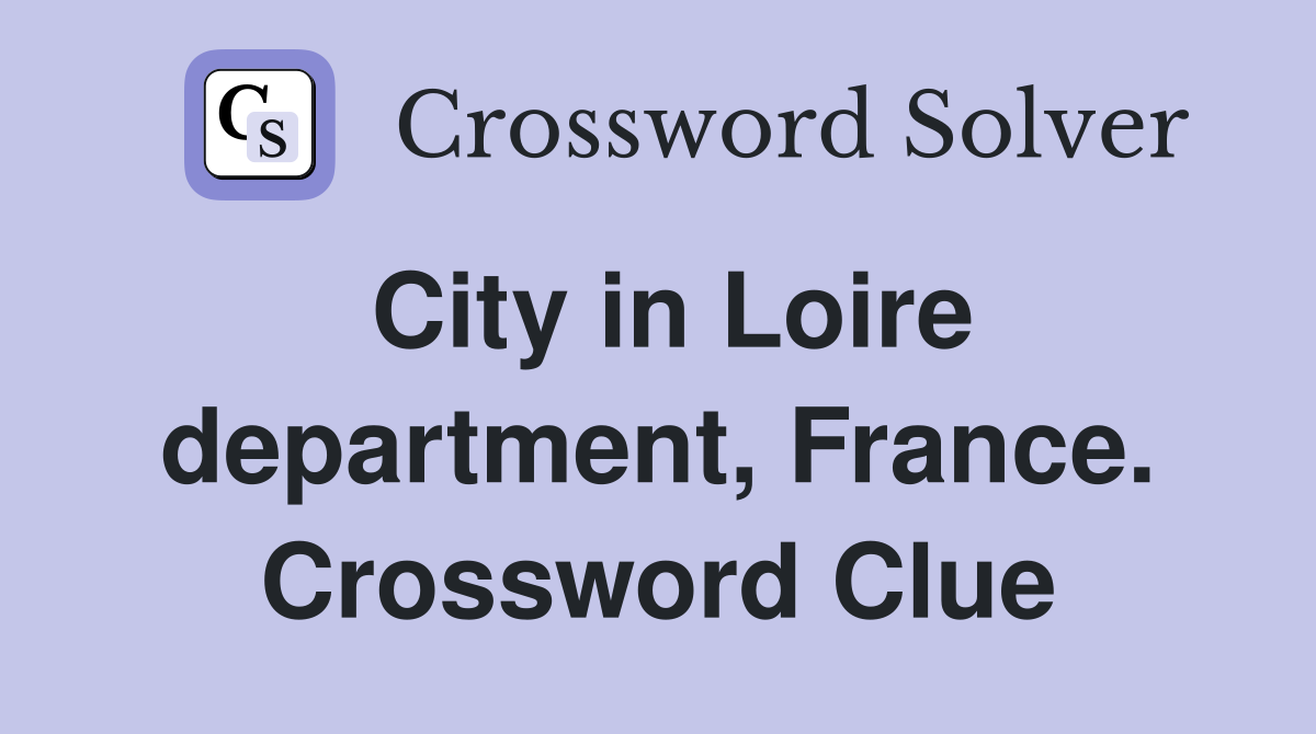 City in Loire department, France. Crossword Clue
