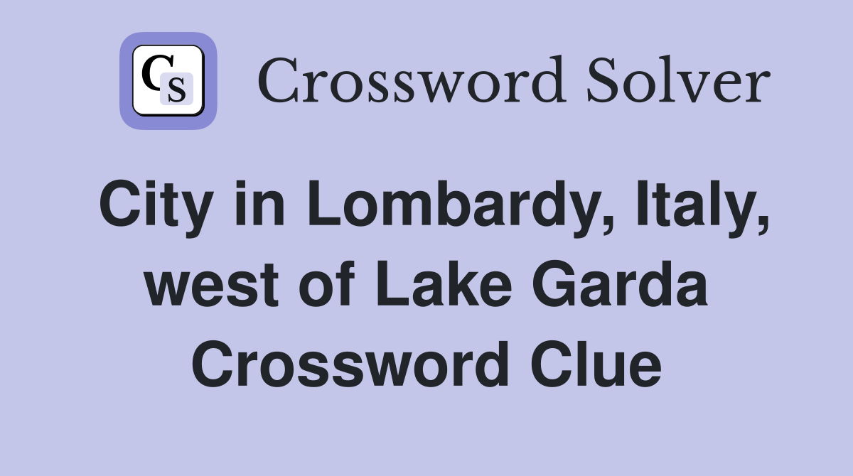City in Lombardy, Italy, west of Lake Garda Crossword Clue