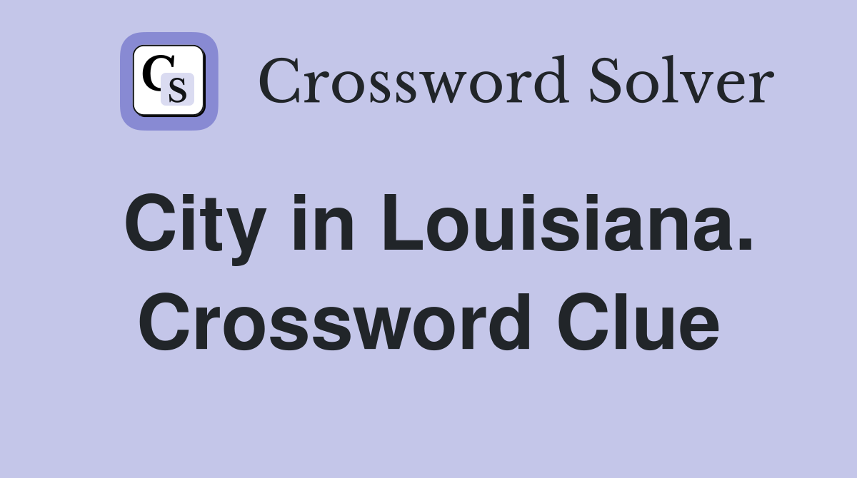 City in Louisiana. Crossword Clue