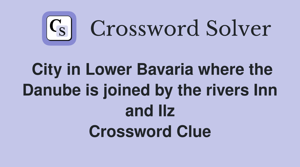 City in Lower Bavaria where the Danube is joined by the rivers Inn and Ilz Crossword Clue