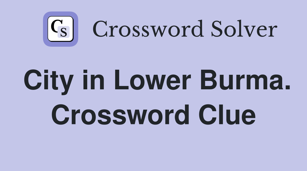 City in Lower Burma. Crossword Clue