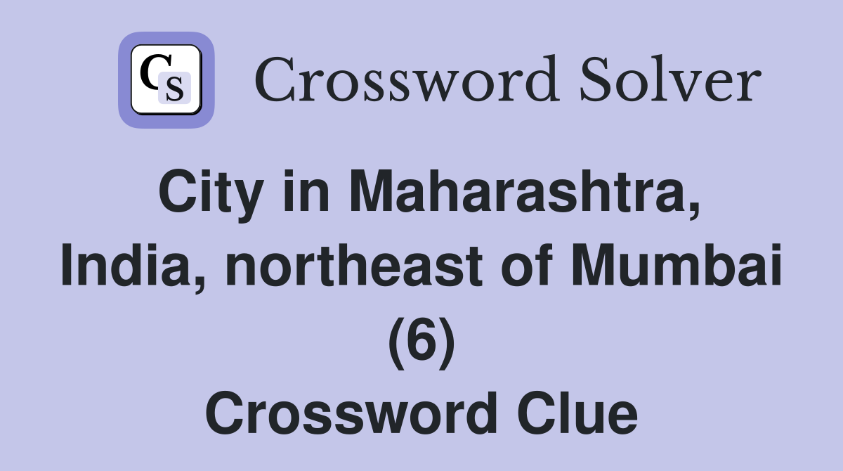 City in Maharashtra, India, northeast of Mumbai (6) Crossword Clue