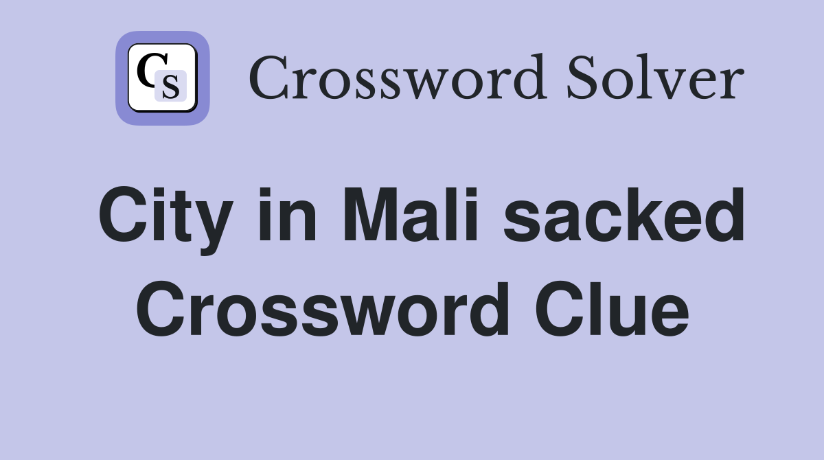 City in Mali sacked Crossword Clue
