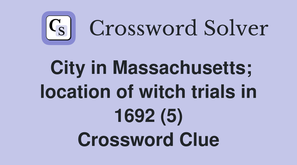 City in Massachusetts; location of witch trials in 1692 (5) Crossword Clue