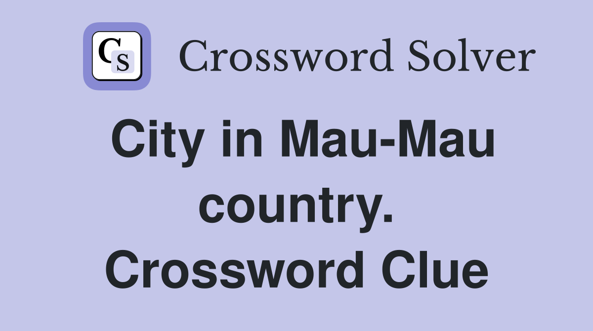 City in Mau-Mau country. Crossword Clue
