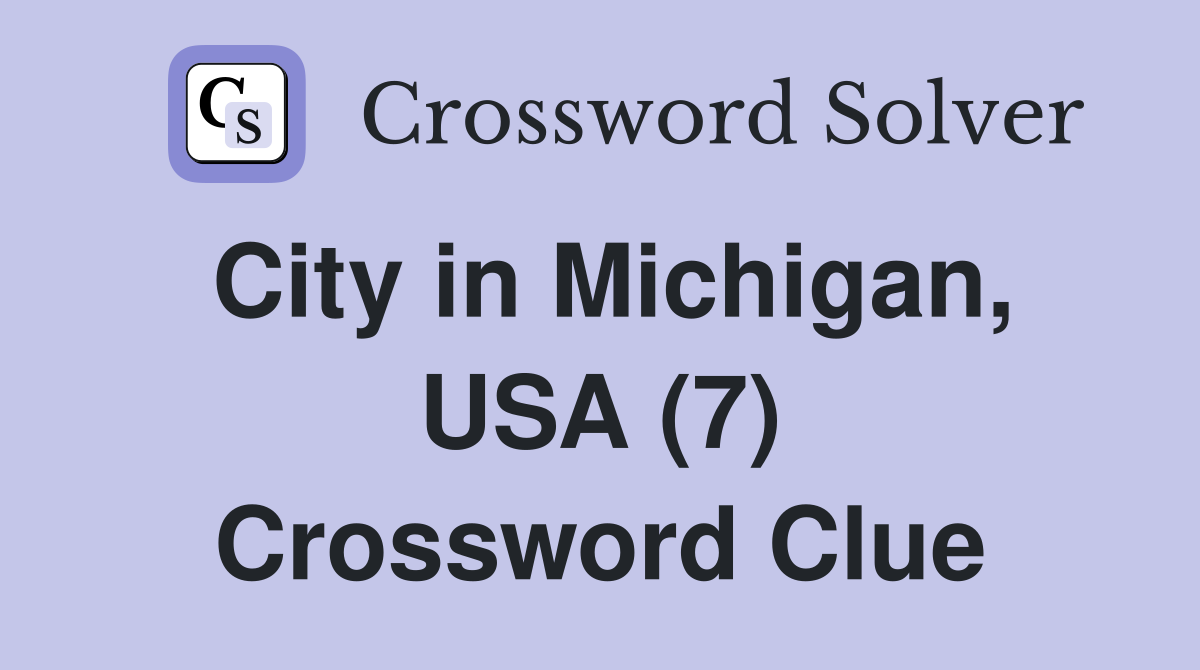 City in Michigan, USA (7) Crossword Clue