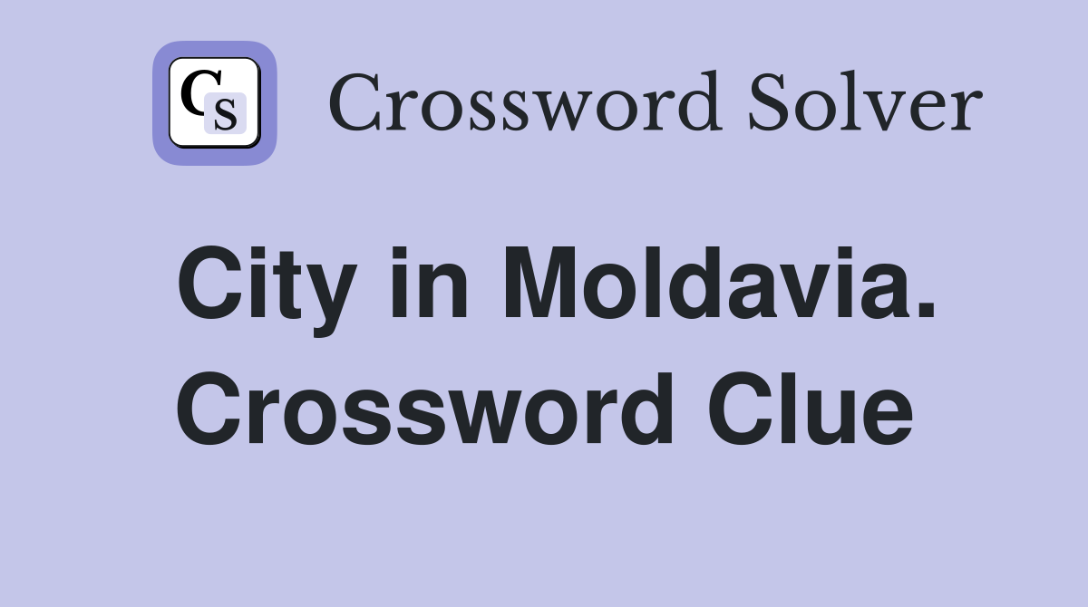 City in Moldavia. Crossword Clue