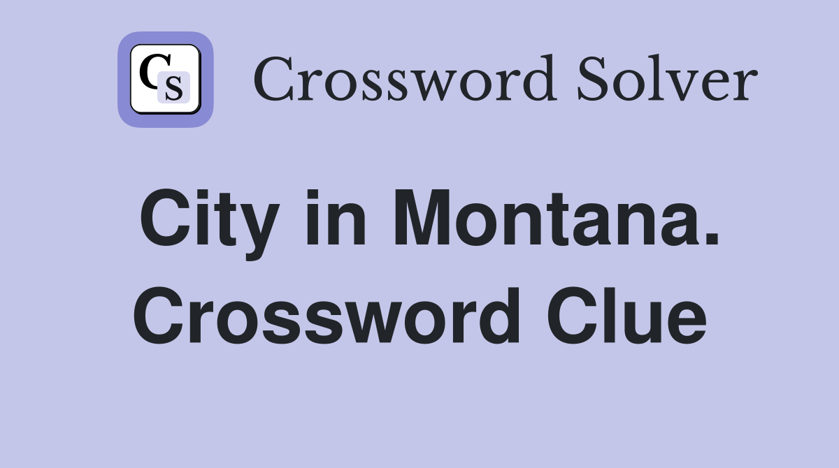 City in Montana. Crossword Clue