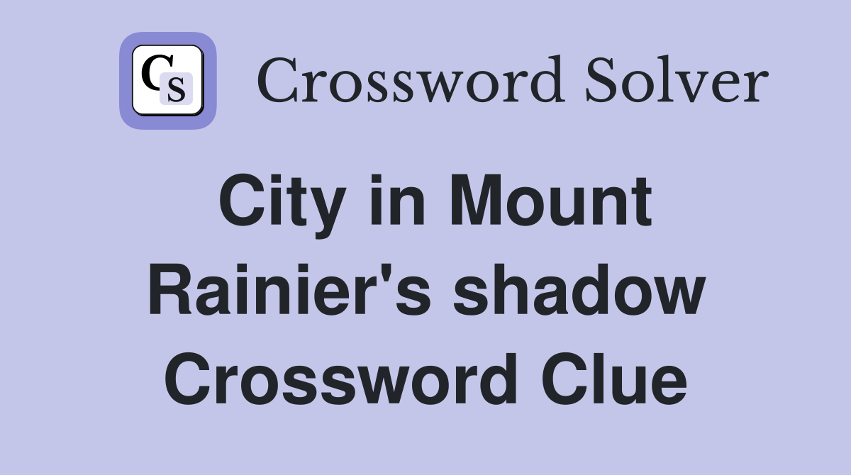 City in Mount Rainier's shadow Crossword Clue