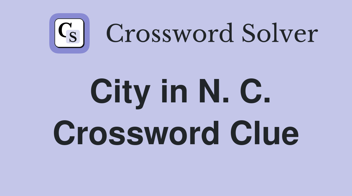 City in N. C. Crossword Clue