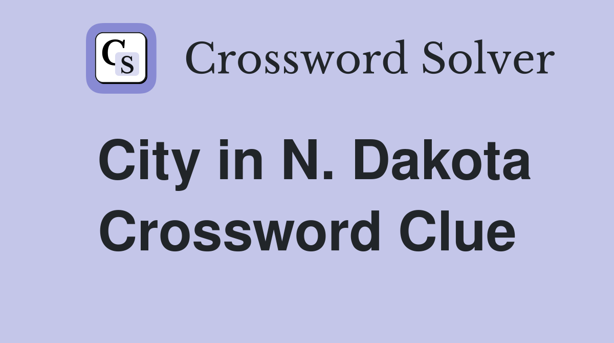 City in N. Dakota Crossword Clue