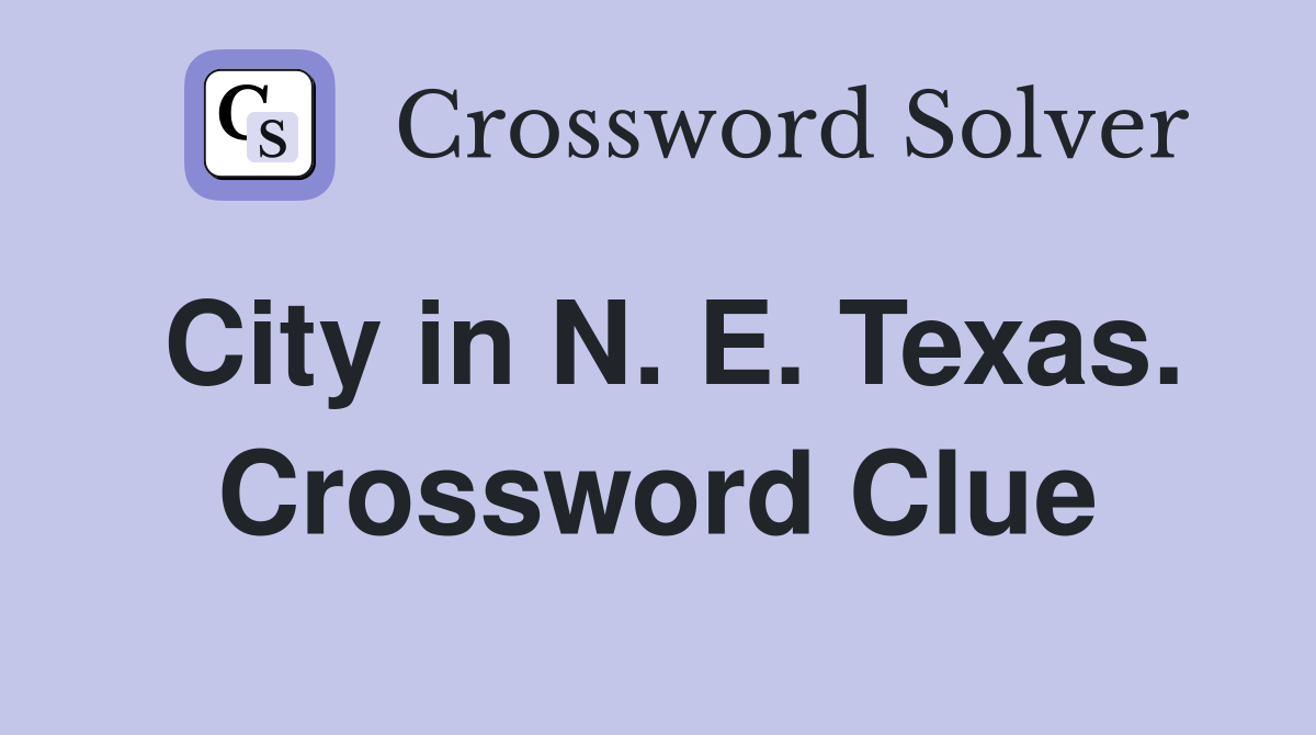 City in N. E. Texas. Crossword Clue