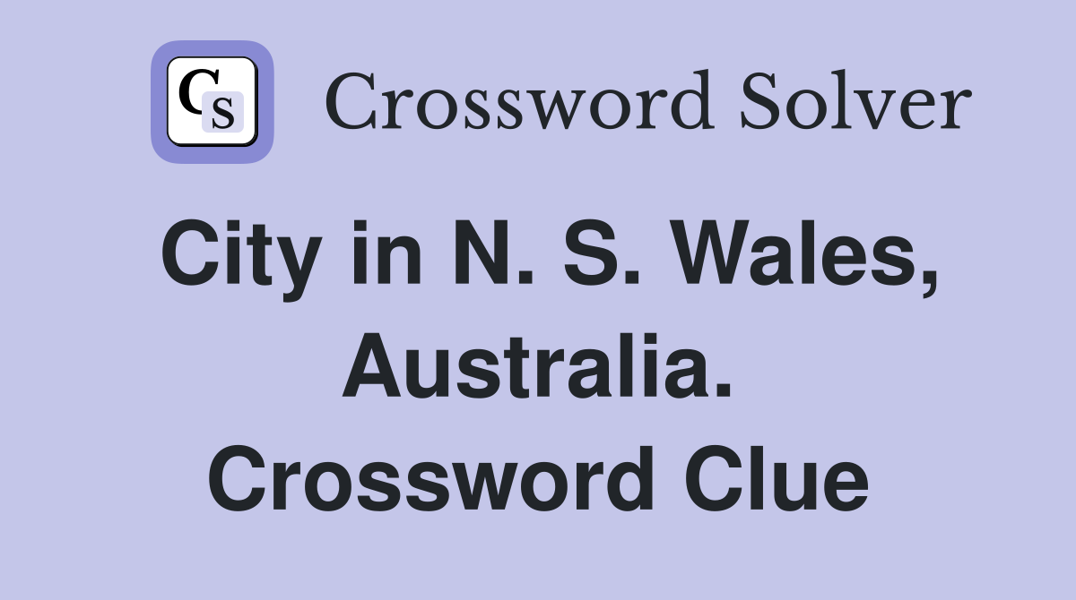 City in N. S. Wales, Australia. Crossword Clue