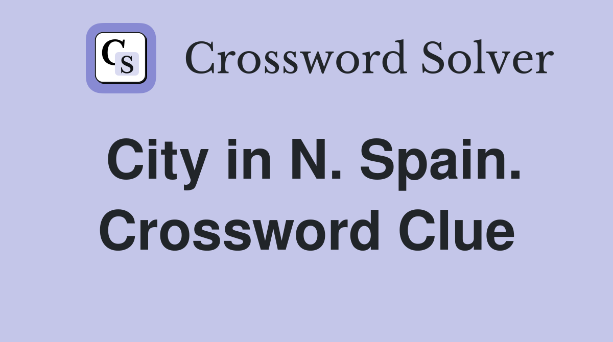 City in N. Spain. Crossword Clue