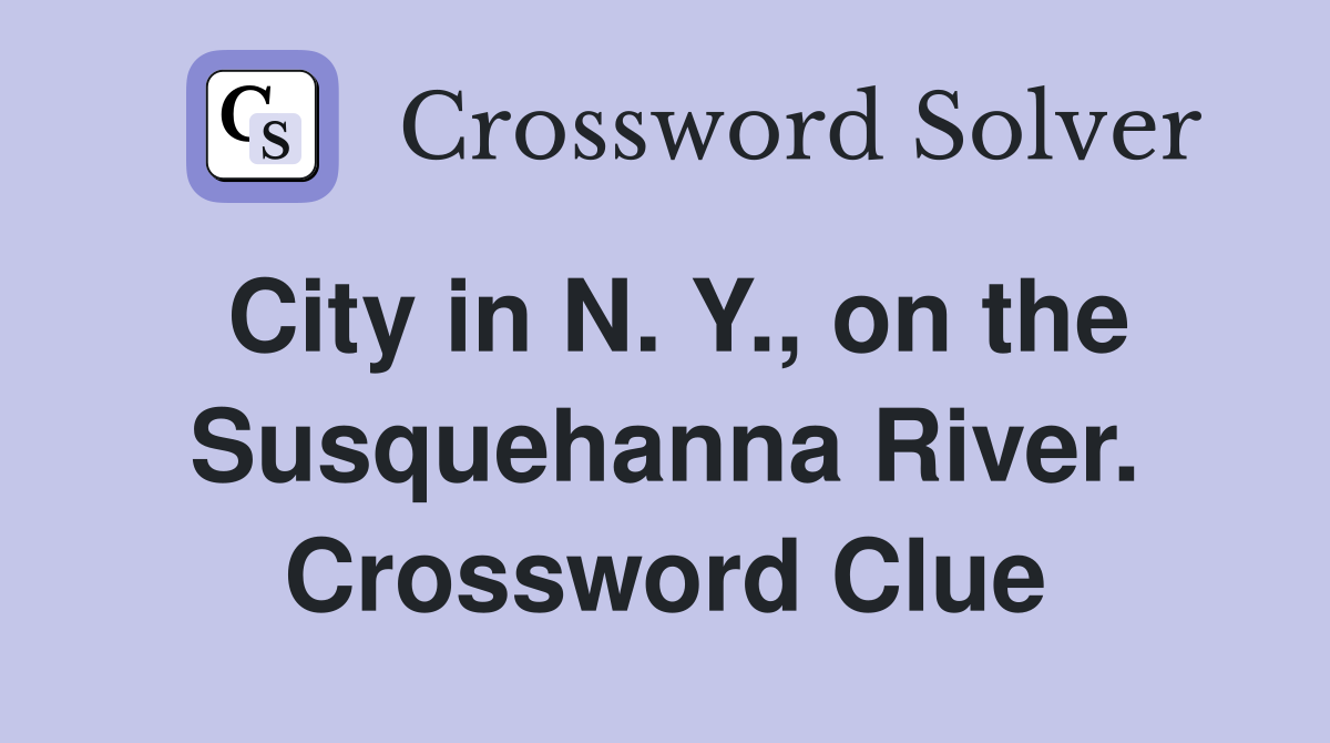 City in N. Y., on the Susquehanna River. Crossword Clue