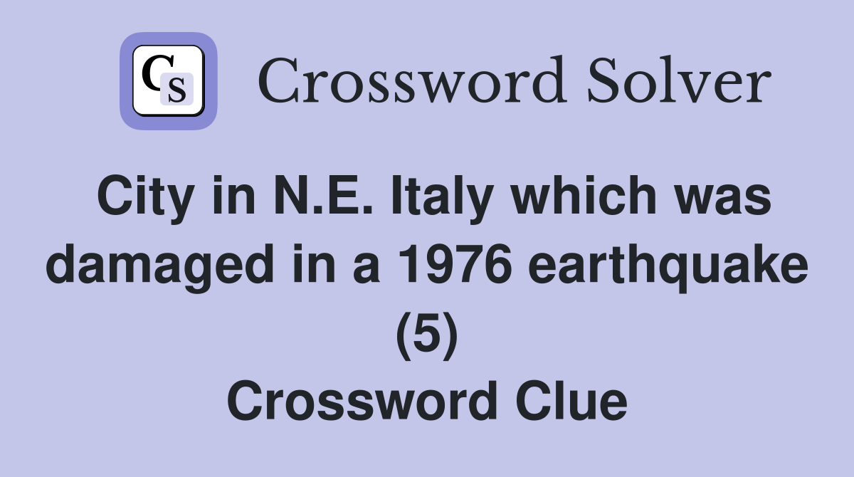 City in N.E. Italy which was damaged in a 1976 earthquake (5) Crossword Clue