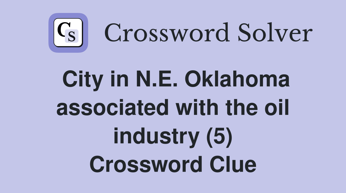 City in N.E. Oklahoma associated with the oil industry (5) Crossword Clue