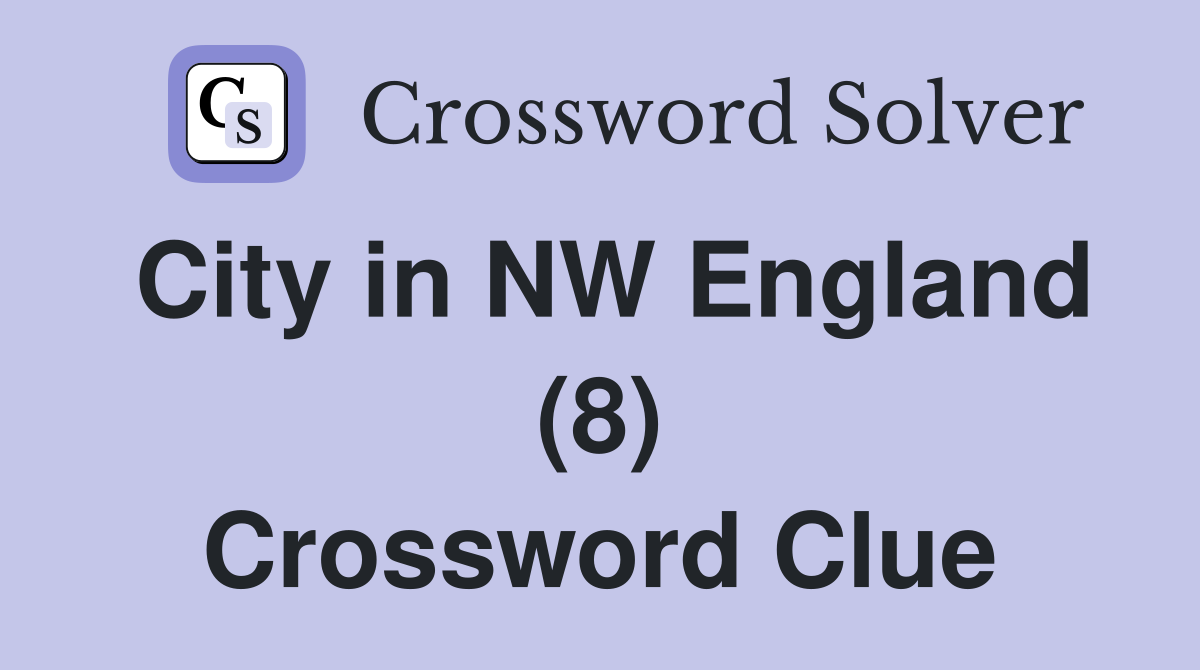 City in NW England (8) Crossword Clue